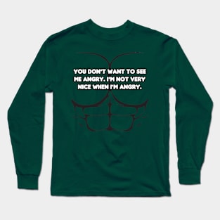 You Don't Want to See Me Angry! Long Sleeve T-Shirt